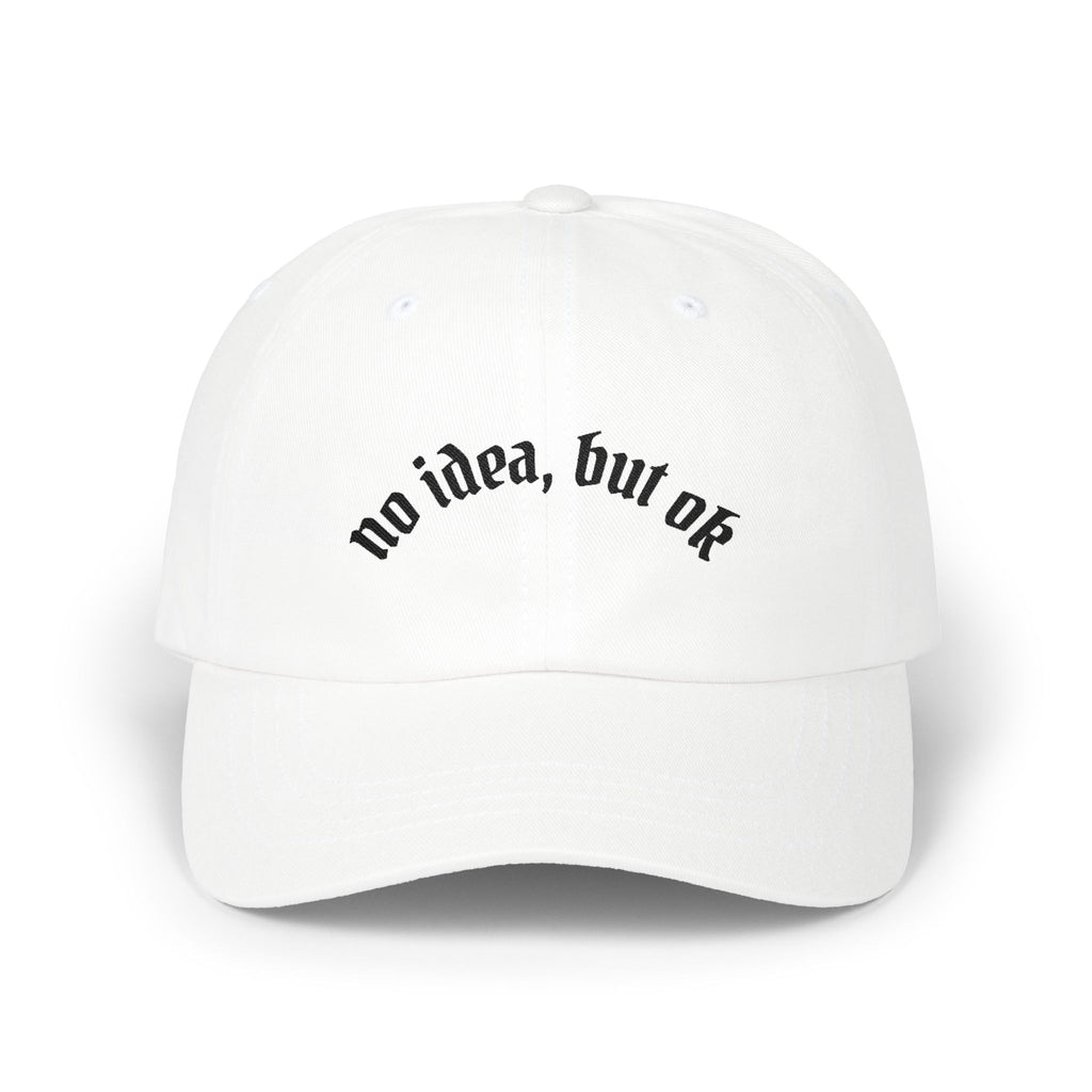 Dad Cap — "no idea, but ok" Embroidered White Baseball Hat